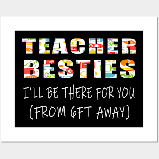 Teacher besties ill be there for you , from 6ft away Posters and Art